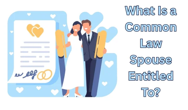 What Is a Common Law Spouse Entitled To