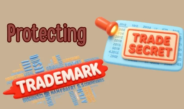 Protecting Trade Secrets and Trademarks